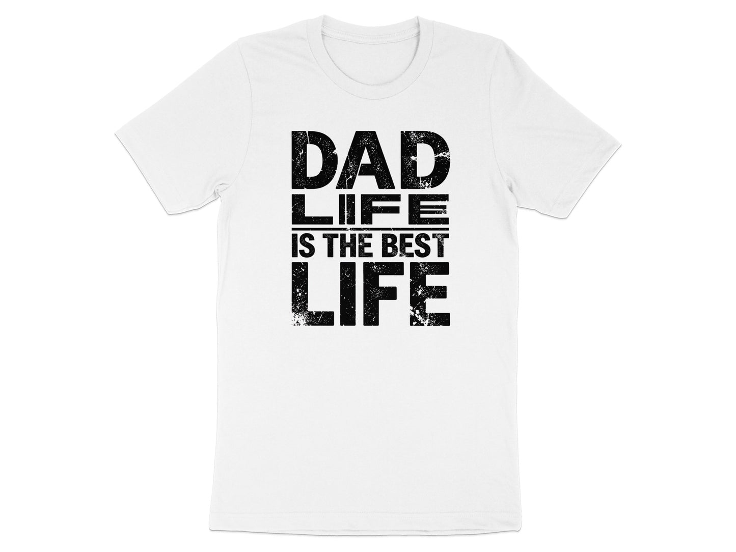 White t-shirt with "DAD LIFE IS THE BEST LIFE" text in black.