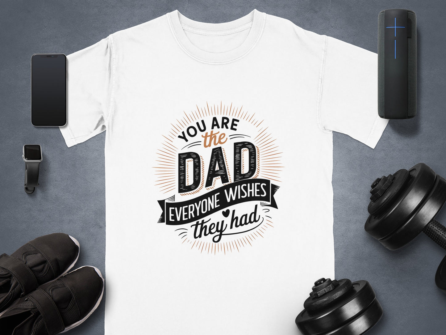 White t-shirt with "You are the dad everyone wishes they had" slogan.