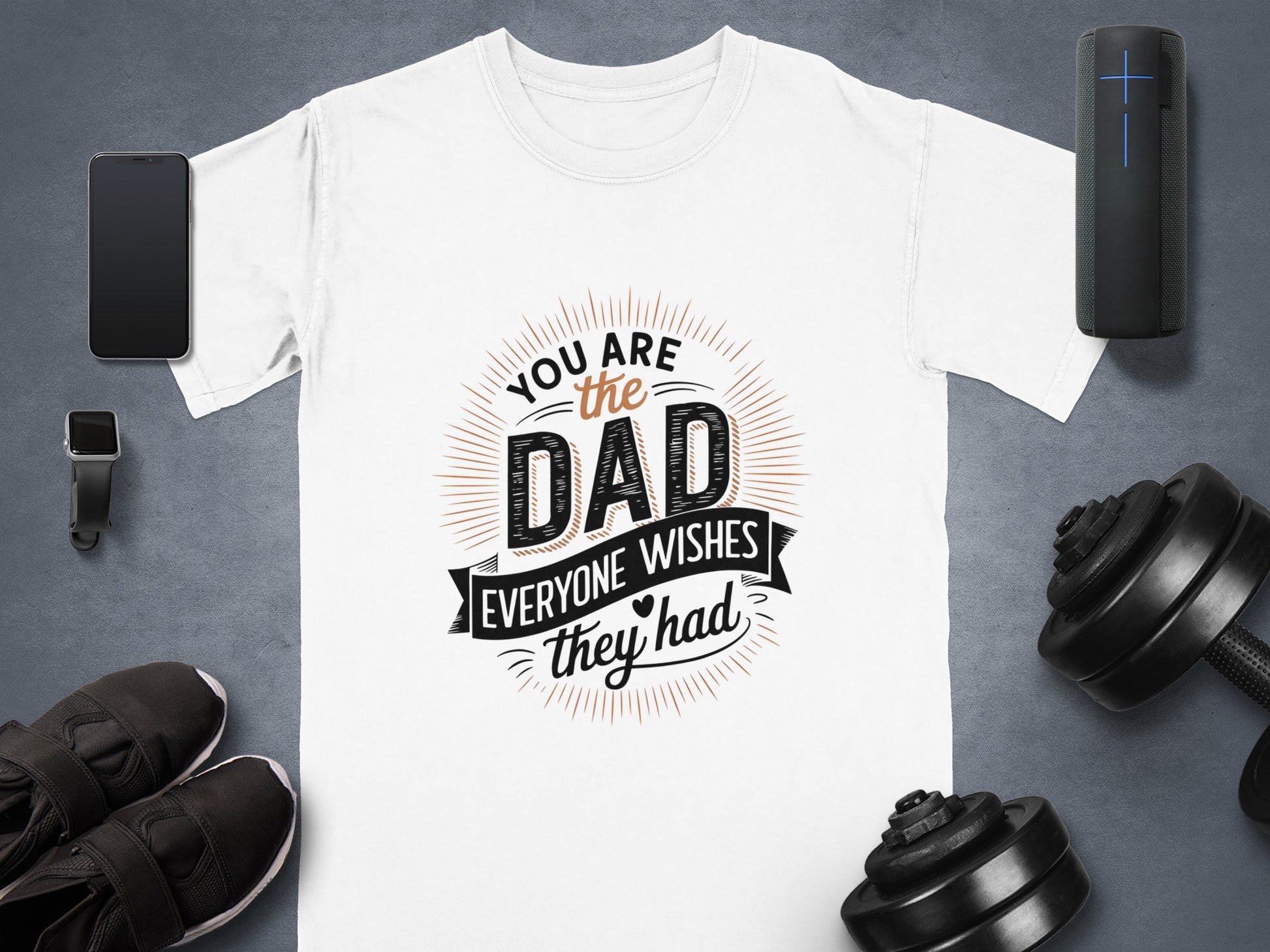 White t-shirt with "You are the dad everyone wishes they had" slogan.