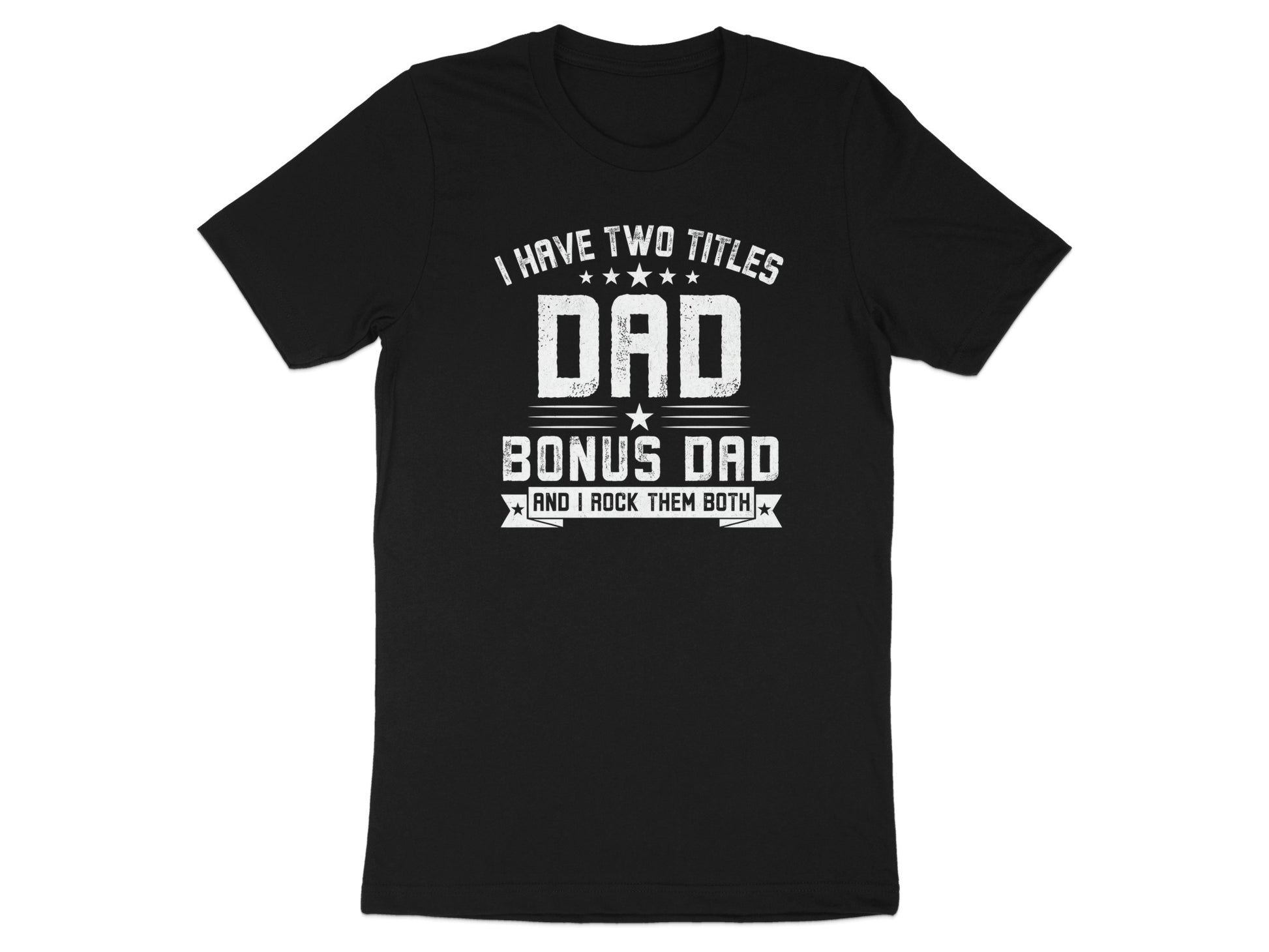 Black t-shirt with "I Have Two Titles Dad Bonus Dad And I Rock Them Both" text.