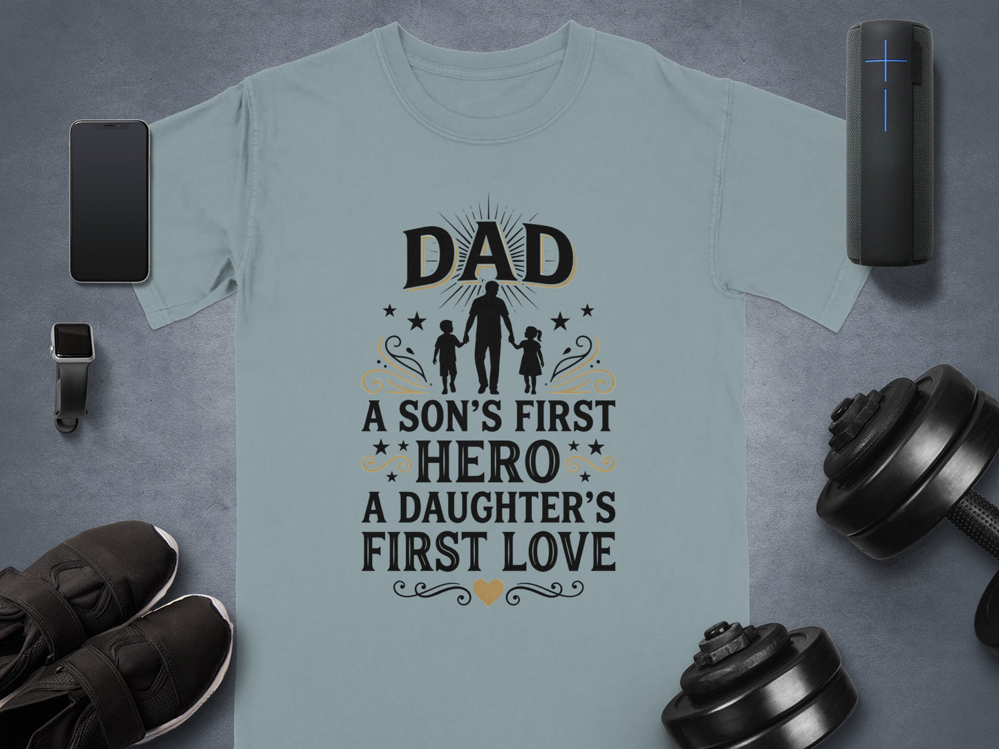 T-shirt with "Dad a son's first hero a daughter's first love" text.