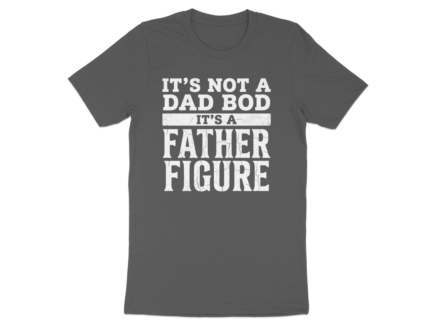 Dark grey t-shirt with white text that says "IT'S NOT A DAD BOD IT'S A FATHER FIGURE".