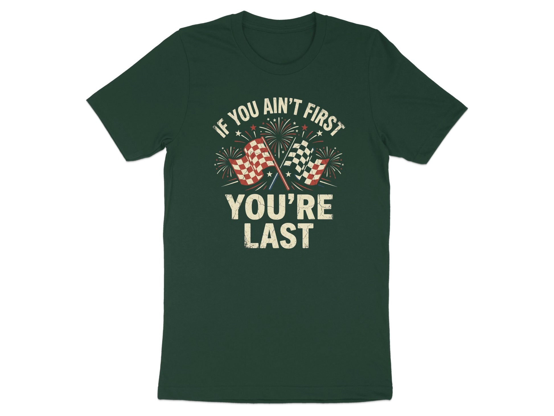 Dark green t-shirt with checkered flags and text "IF YOU AIN'T FIRST YOU'RE LAST".
