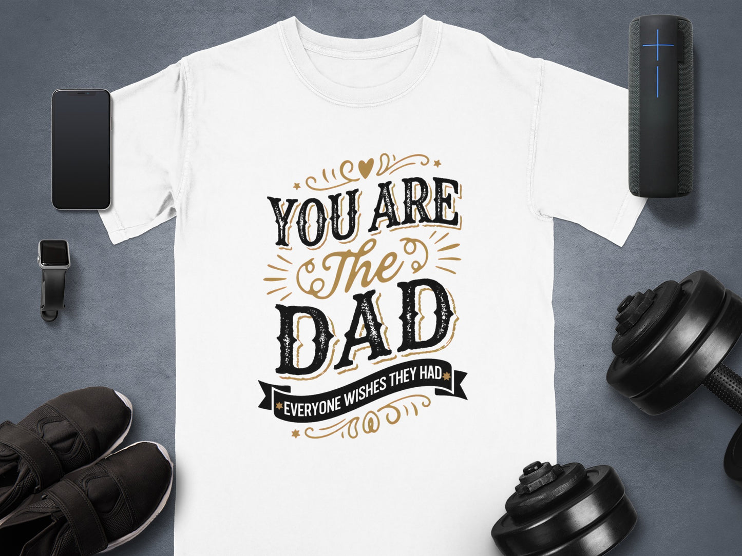 White t-shirt with "You are the dad everyone wishes they had" text.