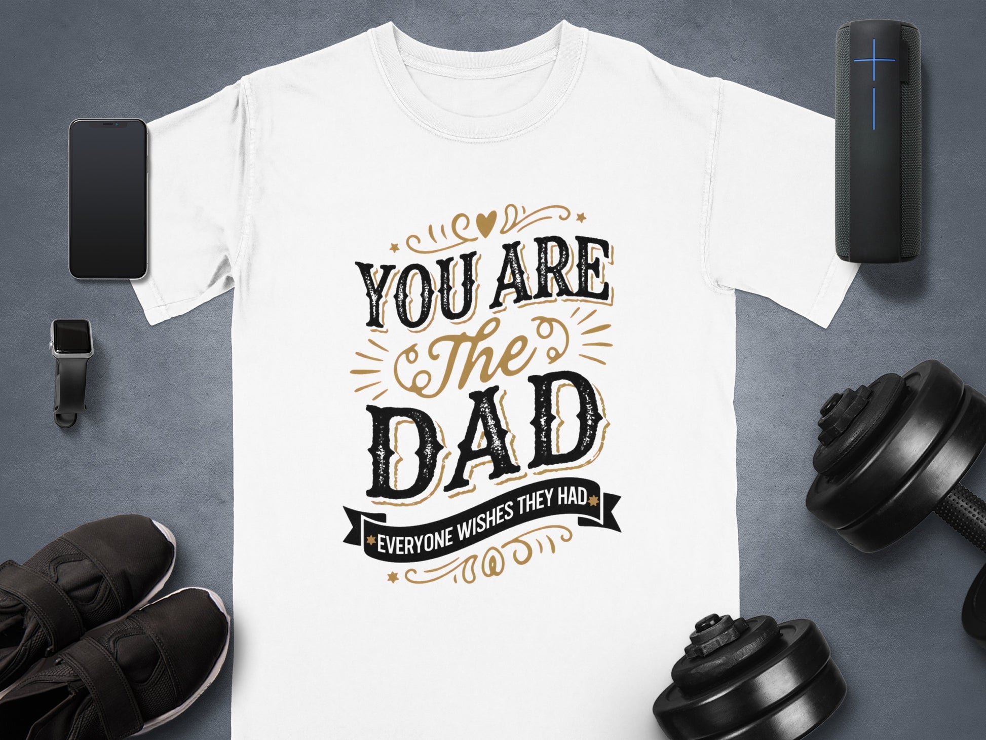 White t-shirt with "You are the dad everyone wishes they had" text.
