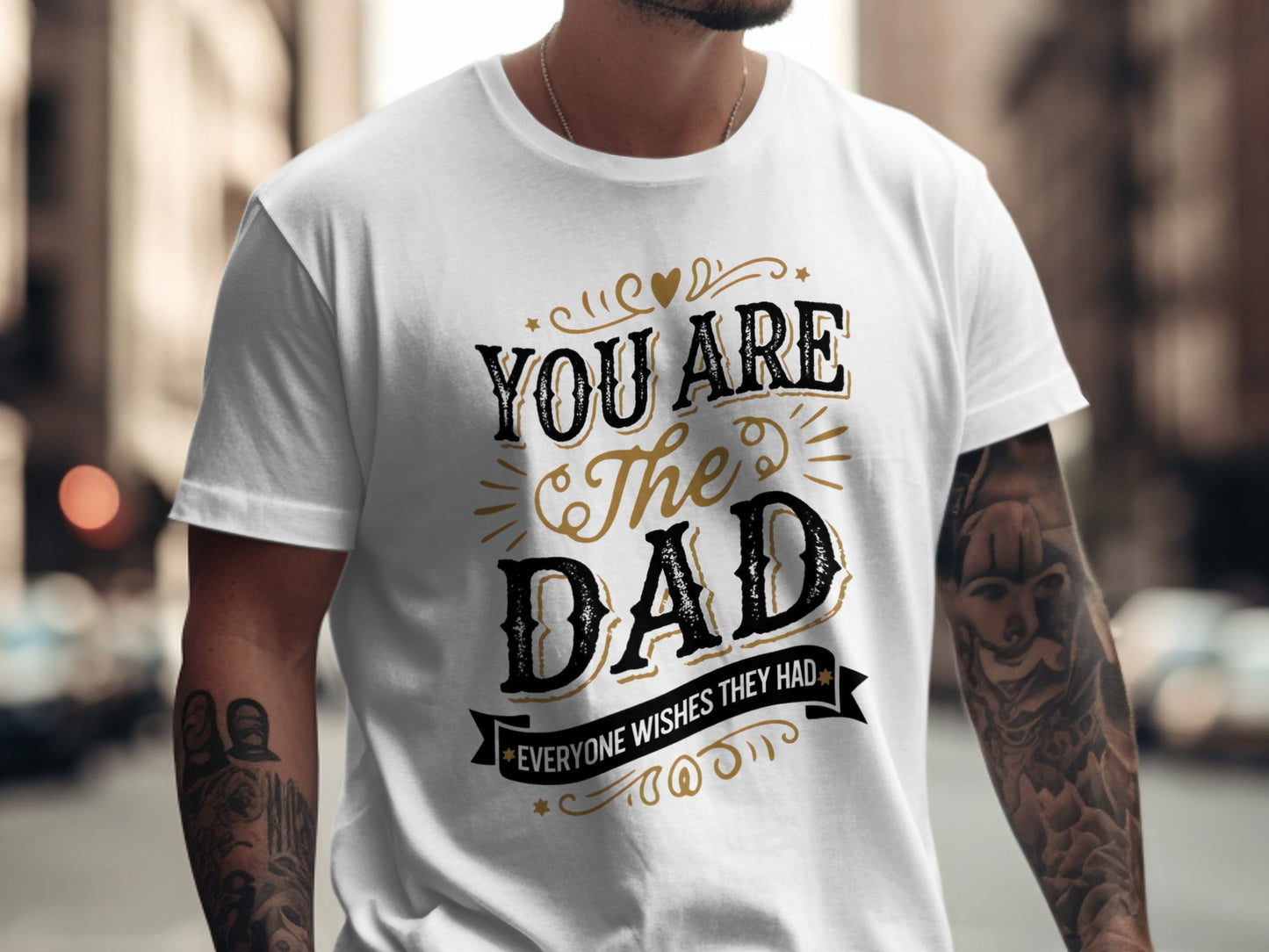 White t-shirt with "You Are The Dad Everyone Wishes They Had" text.