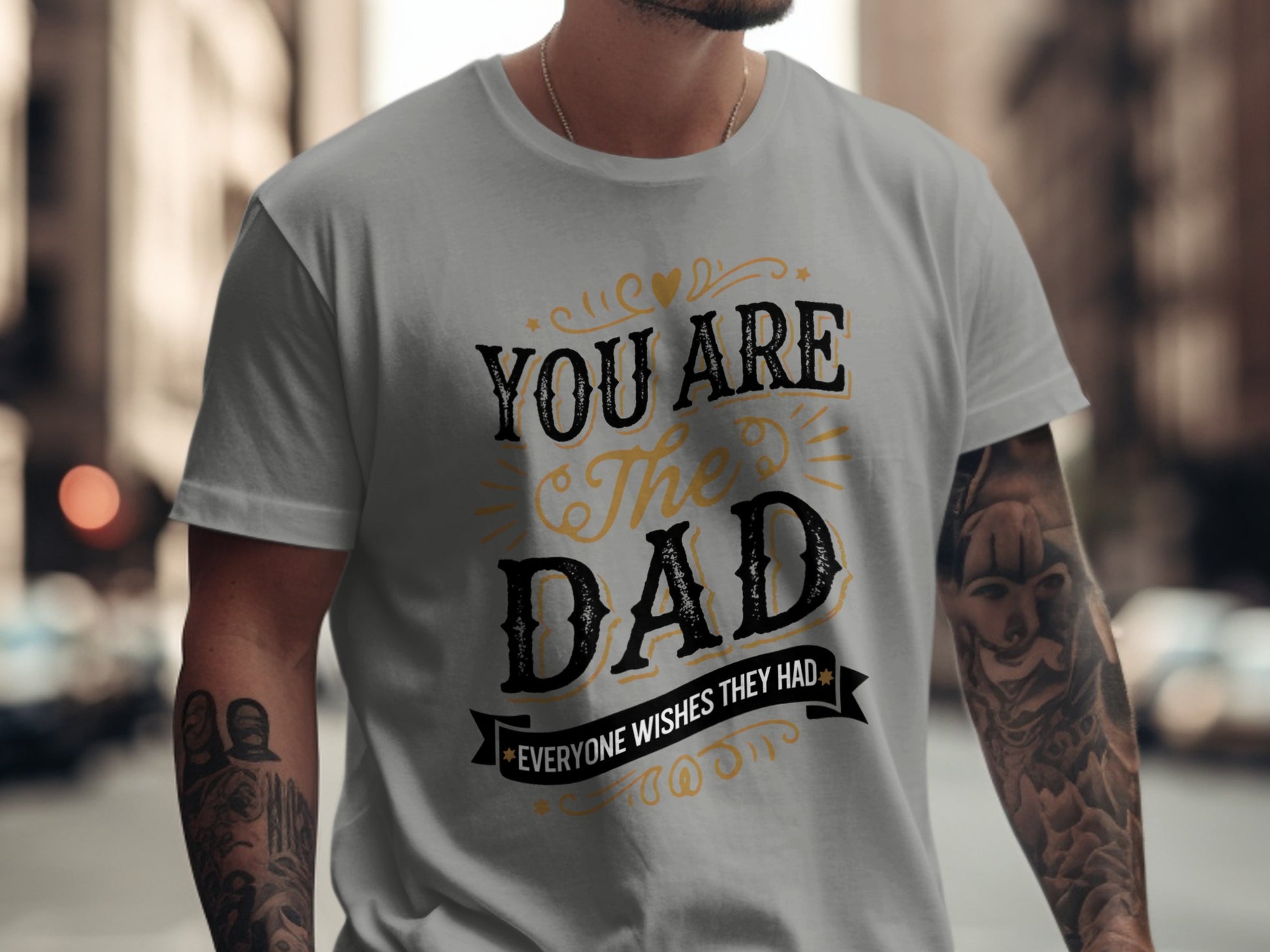 Gray t-shirt with "You are the Dad everyone wishes they had" text.