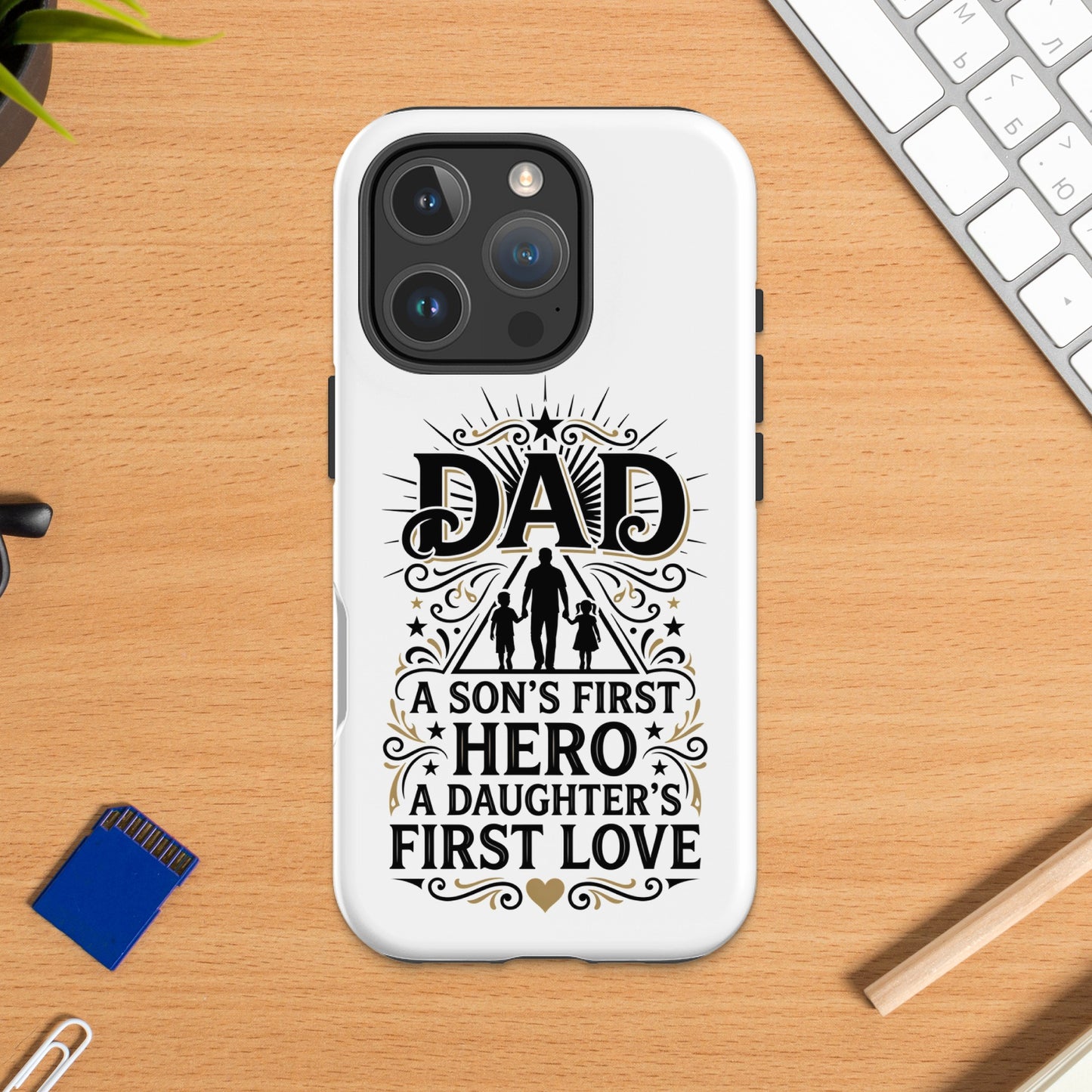 Phone case with "Dad A Son's First Hero A Daughter's First Love" text.