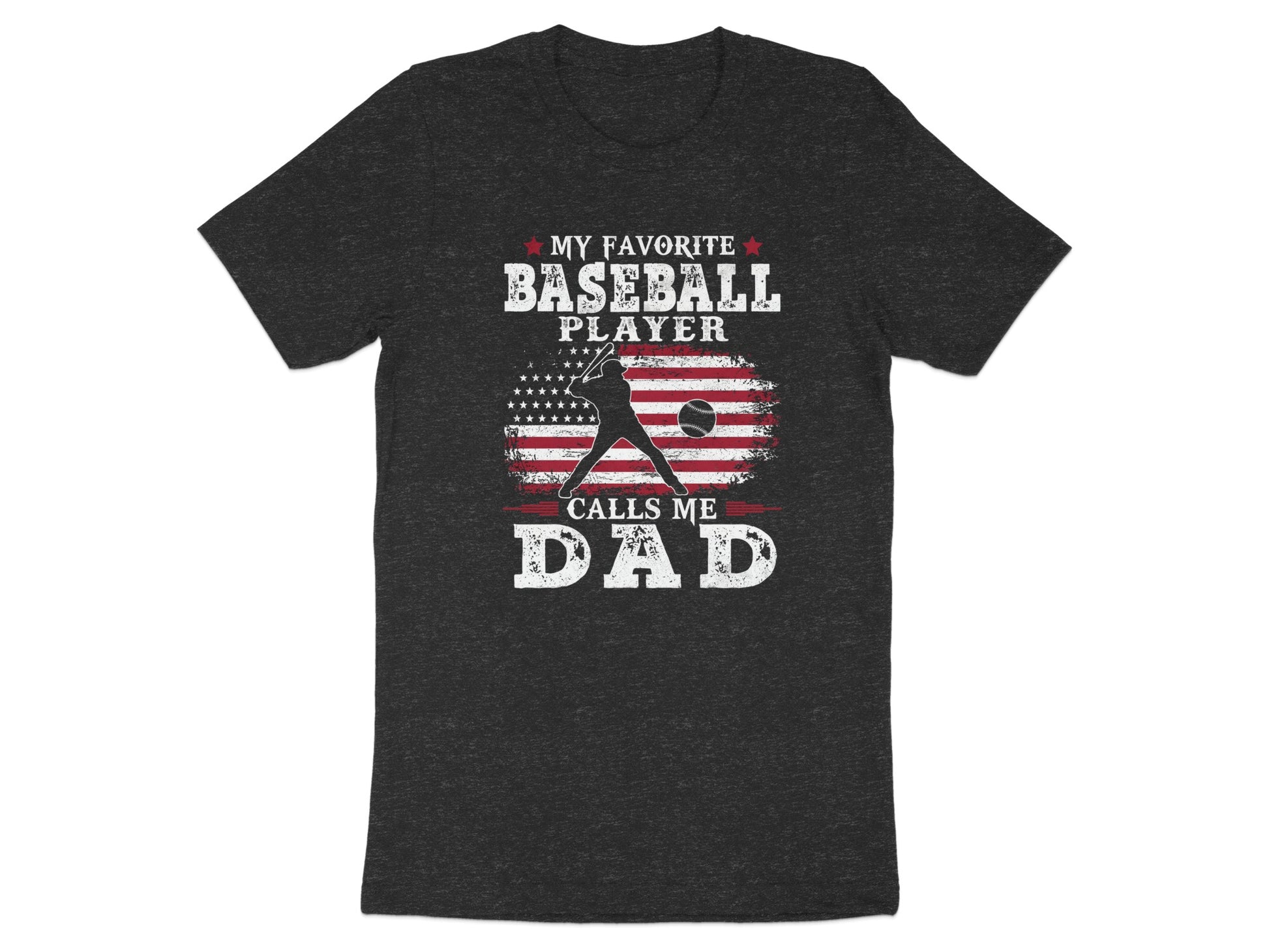 Dark t-shirt with "My Favorite Baseball Player Calls Me Dad" and American flag.