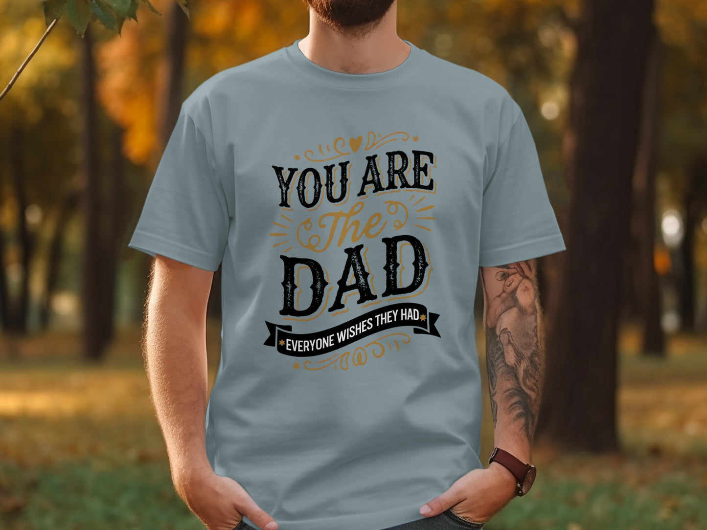 Grey t-shirt with "You Are The Dad Everyone Wishes They Had" text.
