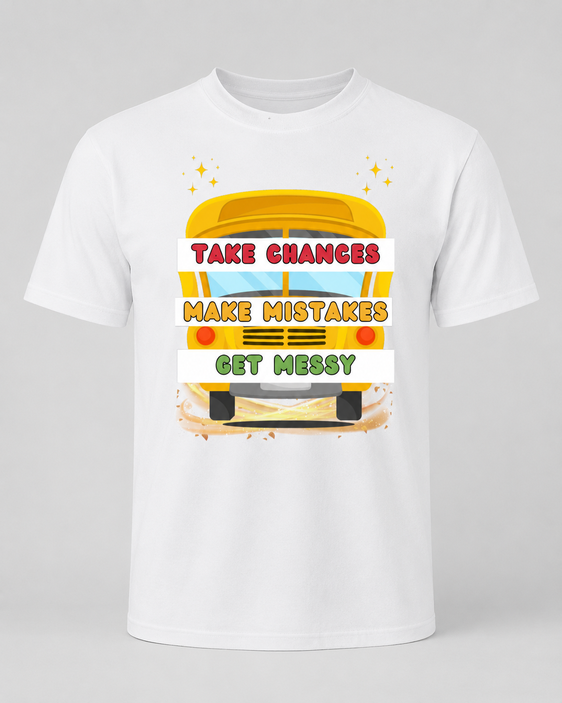 Take Chances - Make Mistakes - Get Messy T-Shirt studio photo